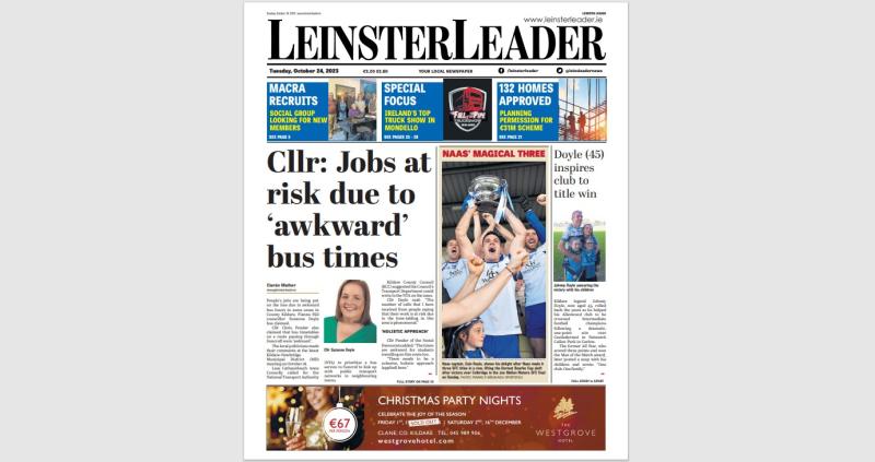 HOT OFF THE PRESS: This week's LEINSTER LEADER is in shops and online at www.leinsterleader.ie