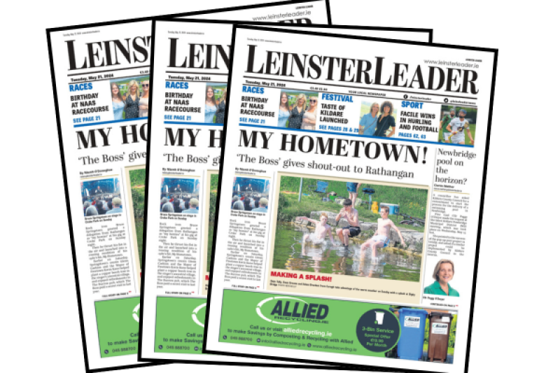 DON'T MISS: The latest LEINSTER LEADER is in shops and online