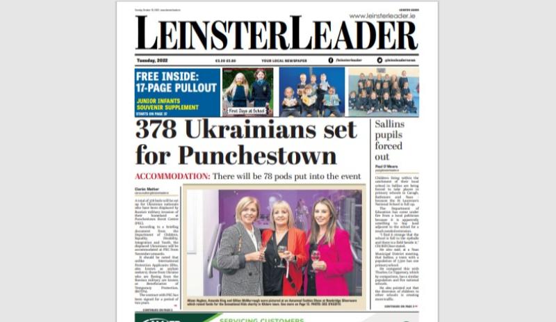 OUT NOW! The latest LEINSTER LEADER is in shops and online at www.leinsterleader.ie